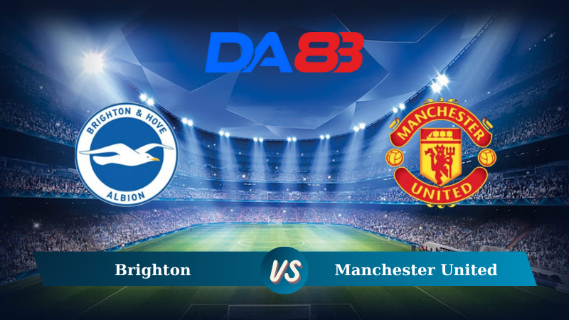 Nhận định soi kèo Brighton vs Manchester United 18h30 ngày 24/08/2024 – Ngoại hạng Anh DA88