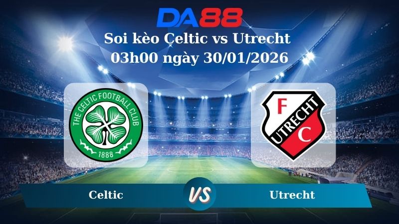 Nhận định soi kèo Celtic vs Utrecht 03h00 ngày 30/01/2026 – Europa League DA88