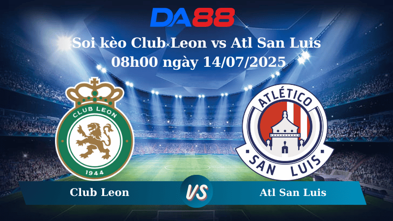 Nhận định soi kèo Club Leon vs Atl San Luis 08h00 ngày 14/07/2025 - VĐQG Mexico DA88