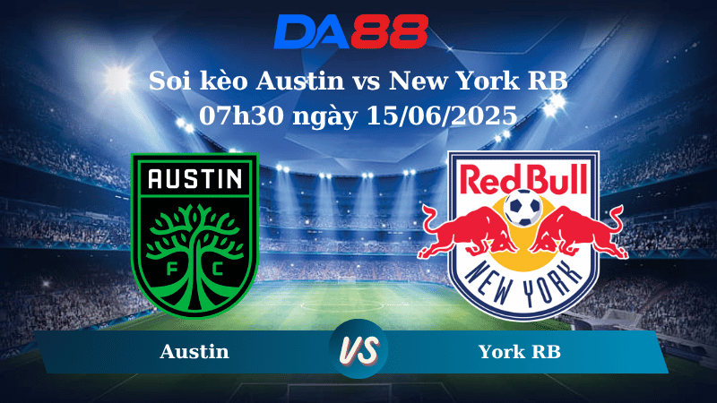 Nhận định soi kèo Austin vs New York RB 07h30 ngày 15/06/2025 - Nhà nghề Mỹ DA88