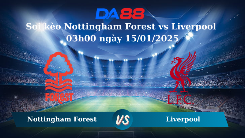 Nhận định soi kèo Nottingham Forest vs Liverpool 03h00 ngày 15/01/2025 – Ngoại hạng Anh DA88