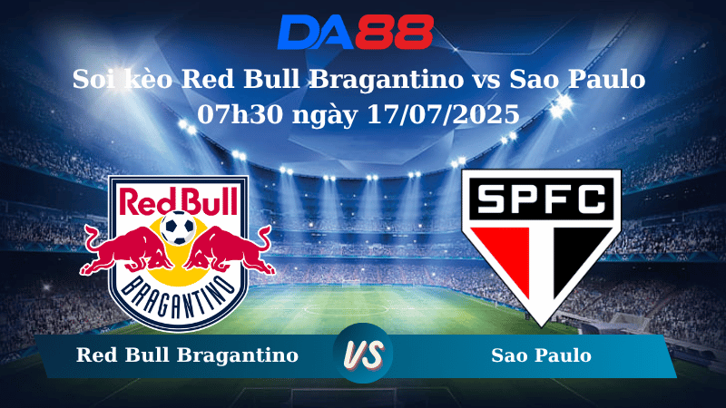 Nhận định soi kèo Red Bull Bragantino vs Sao Paulo 07h30 ngày 17/07/2025 – VĐQG Brazil DA88