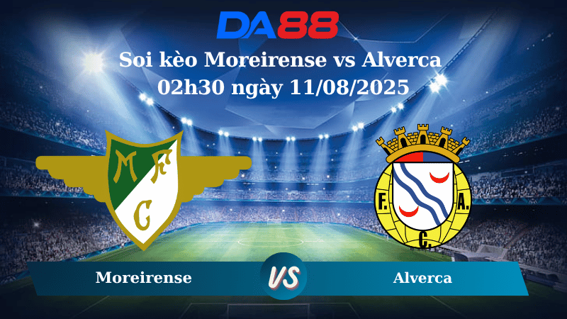Nhận định soi kèo Moreirense vs Alverca 02h30 ngày 11/08/2025 - VĐQG Bồ Đào Nha  DA88