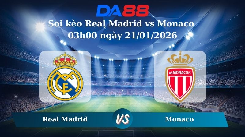 Nhận định soi kèo Real Madrid vs Monaco 03h00 ngày 21/01/2026 – Champions League DA88