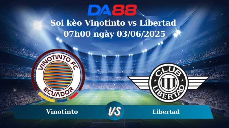 Nhận định soi kèo Vinotinto vs Libertad 07h00 ngày 03/06/2025 - VĐQG Ecuador DA88
