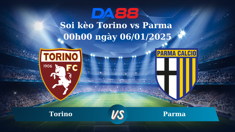 Nhận định soi kèo Torino vs Parma 00h00 ngày 06/01/2025 – Serie A DA88