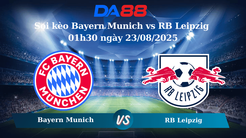 Nhận định soi kèo Bayern Munich vs RB Leipzig 01h30 ngày 23/08/2025 – Bundesliga DA88