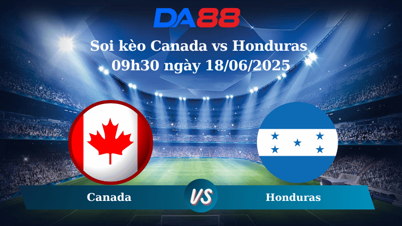 Nhận định soi kèo Canada vs Honduras 09h30 ngày 18/06/2025 – Concacaf Gold Cup DA88