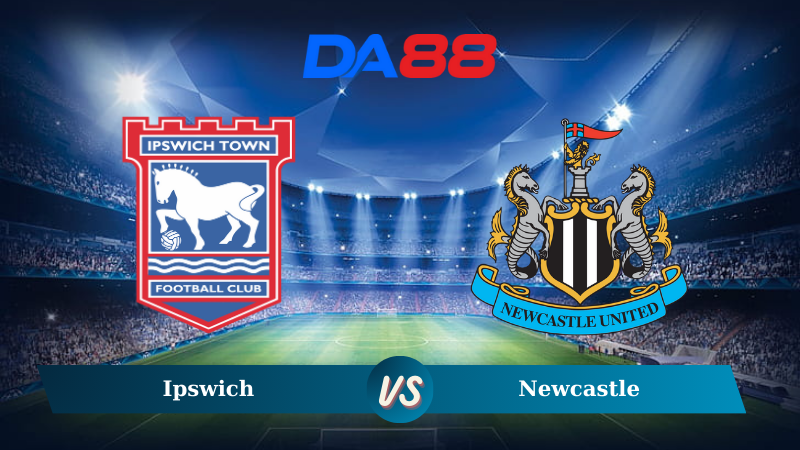 Nhận định soi kèo Ipswich vs Newcastle 22h00 ngày 21/12/2024 – Ngoại hạng Anh DA88