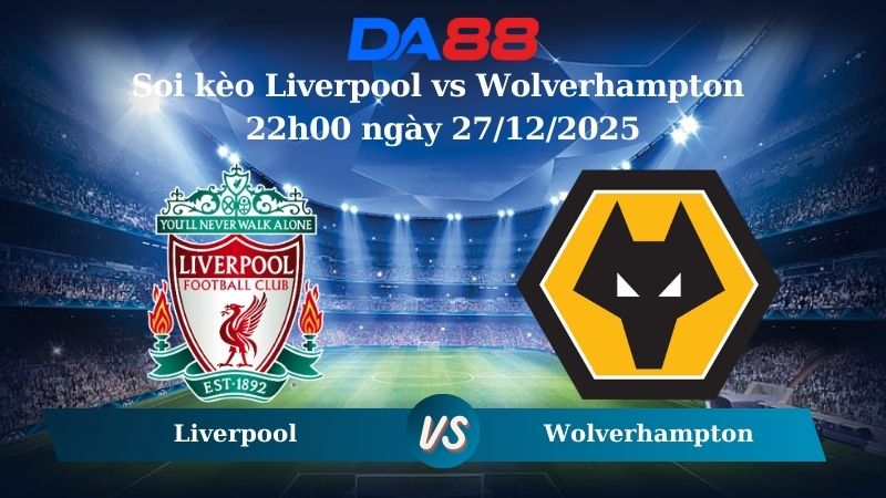 Nhận định soi kèo Liverpool vs Wolverhampton 22h00 ngày 27/12/2025 – Ngoại hạng Anh  DA88