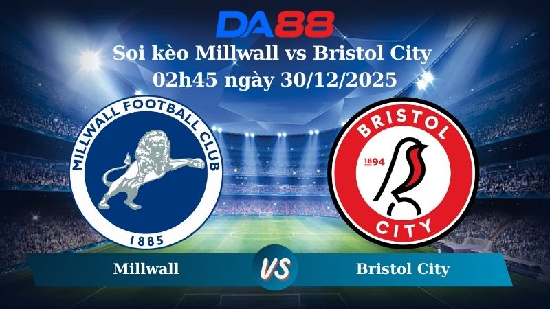 Nhận định soi kèo Millwall vs Bristol City 02h45 ngày 30/12/2025 – Hạng nhất Anh  DA88