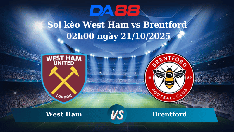 Nhận định soi kèo West Ham vs Brentford 02h00 ngày 21/10/2025 - Ngoại hạng Anh  DA88