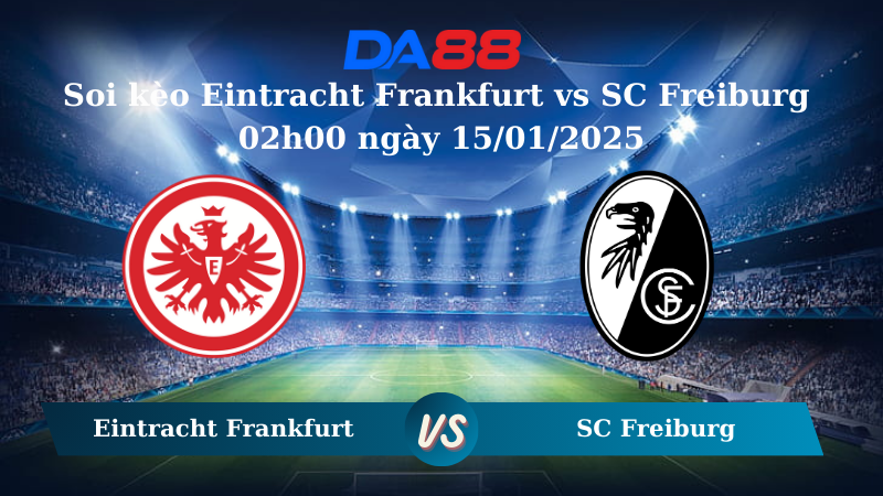 Nhận định soi kèo Eintracht Frankfurt vs SC Freiburg 02h00 ngày 15/01/2025 – Bundesliga  DA88