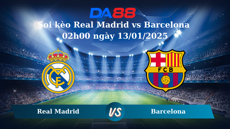 Nhận định soi kèo Real Madrid vs Barcelona 02h00 ngày 13/01/2025 - Siêu Cúp Tây Ban Nha  DA88