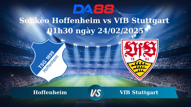 Nhận định soi kèo Hoffenheim vs VfB Stuttgart 01h30 ngày 24/02/2025 – Bundesliga  DA88