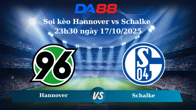 Nhận định soi kèo Hannover vs Schalke 23h30 ngày 17/10/2025 - Hạng 2 Đức DA88