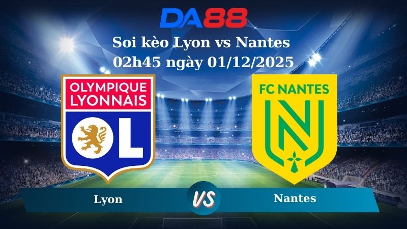Nhận định soi kèo Lyon vs Nantes 02h45 ngày 01/12/2025 –  Ligue 1 DA88