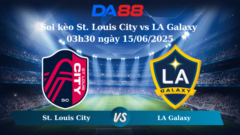Nhận định soi kèo St. Louis City vs LA Galaxy 03h30 ngày 15/06/2025 – Nhà nghề Mỹ DA88