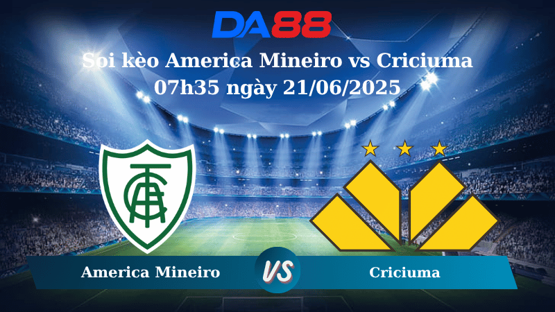 Nhận định soi kèo America Mineiro vs Criciuma 07h35 ngày 21/06/2025 - Hạng 2 Brazil DA88