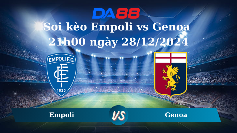 Nhận định soi kèo Empoli vs Genoa 21h00 ngày 28/12/2024 – Serie A DA88