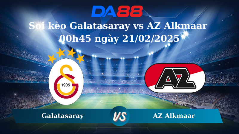 Nhận định soi kèo Galatasaray vs AZ Alkmaar 00h45 ngày 21/02/2025 – Europa League DA88