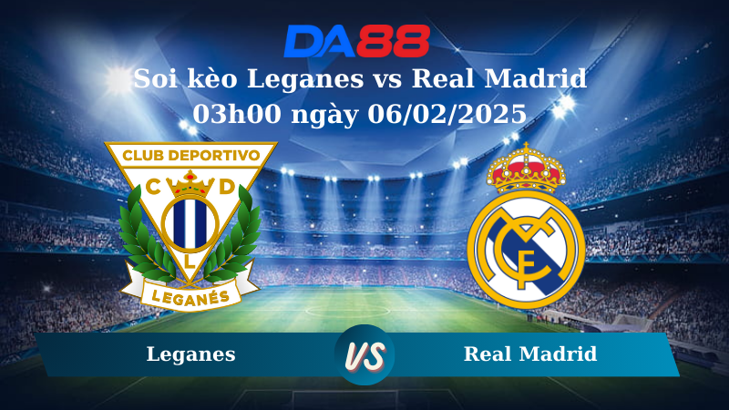 Nhận định soi kèo Leganes vs Real Madrid 03h00 ngày 06/02/2025 – Cúp nhà vua Tây Ban Nha DA88
