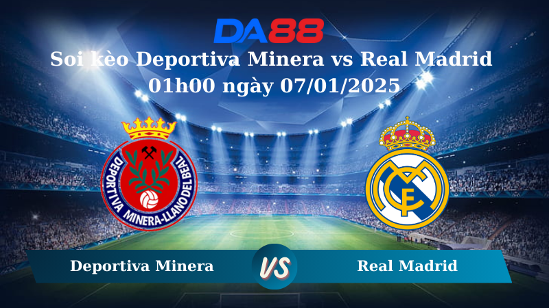 Nhận định soi kèo Deportiva Minera vs Real Madrid 01h00 ngày 07/01/2025 - Cúp nhà vua Tây Ban Nha DA88