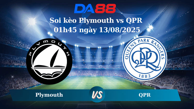 Nhận định soi kèo Plymouth vs QPR 01h45 ngày 13/08/2025 - Cúp Liên Đoàn Anh DA88