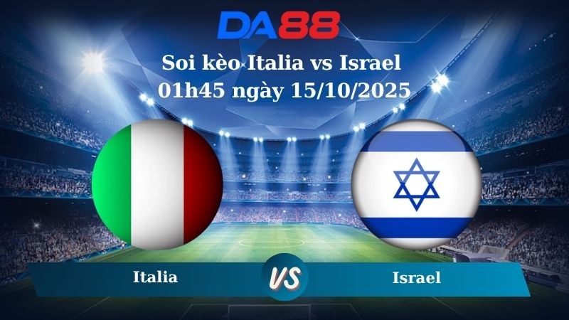 Nhận định soi kèo Italia vs Israel 01h45 ngày 15/10/2025 – Vòng loại World Cup 2026  DA88