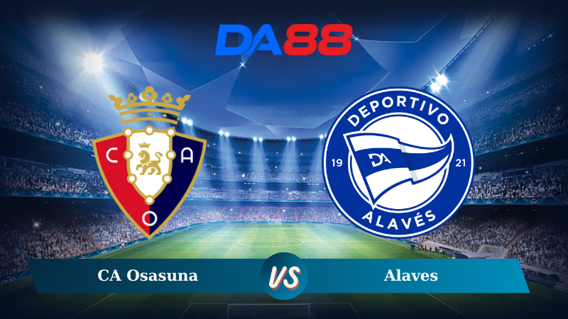 Nhận định soi kèo CA Osasuna vs Alaves 00h30 ngày 09/12/2024 – La Liga DA88