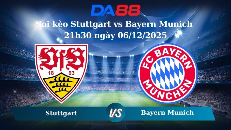 Nhận định soi kèo Stuttgart vs Bayern Munich 21h30 ngày 06/12/2025 – Bundesliga  DA88