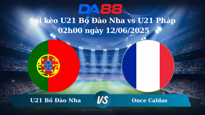 Nhận định soi kèo U21 Bồ Đào Nha vs U21 Pháp 02h00 ngày 12/06/2025 - VCK U21 châu Âu DA88
