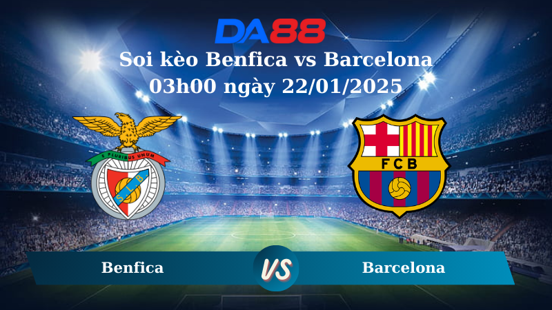 Nhận định soi kèo Benfica vs Barcelona 03h00 ngày 22/01/2025 – Champions League DA88