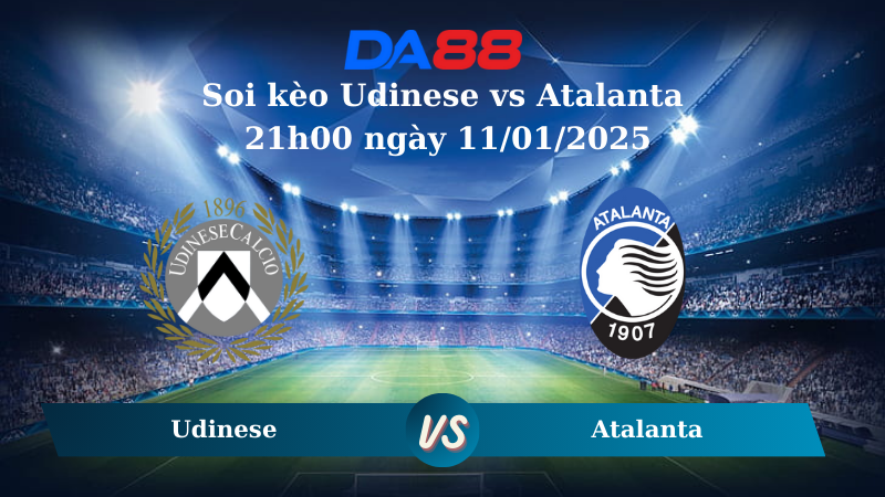 Nhận định soi kèo Udinese vs Atalanta 21h00 ngày 11/01/2025 – Serie A DA88