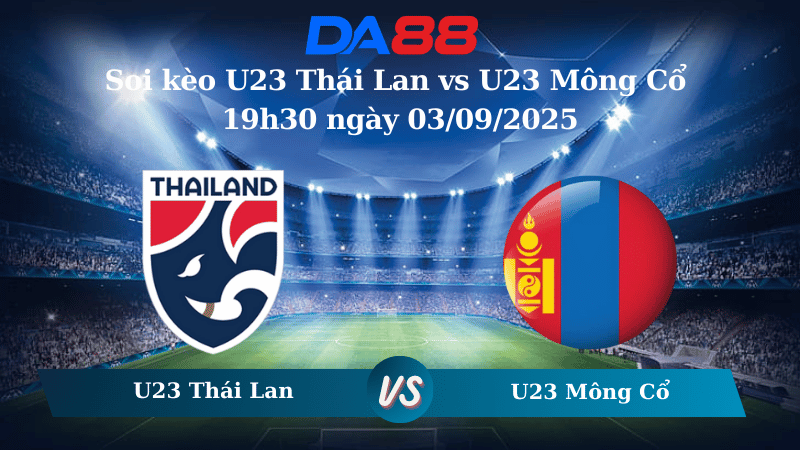 Nhận định soi kèo U23 Thái Lan vs U23 Mông Cổ 19h30 ngày 03/09/2025 - Vòng loại U23 Châu Á DA88