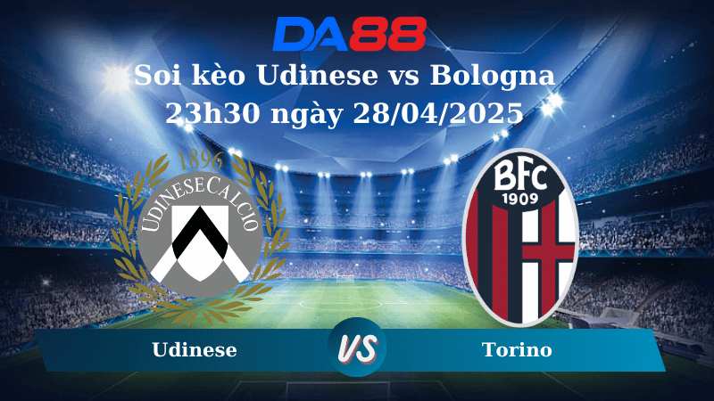 Nhận định soi kèo Udinese vs Bologna 23h30 ngày 28/04/2025 - Serie A  DA88