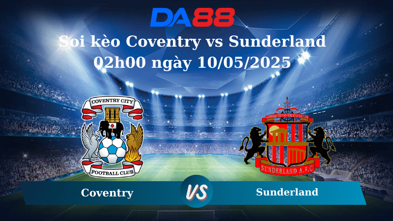 Nhận định soi kèo Coventry vs Sunderland 02h00 ngày 10/05/2025 - Playoffs Championship  DA88