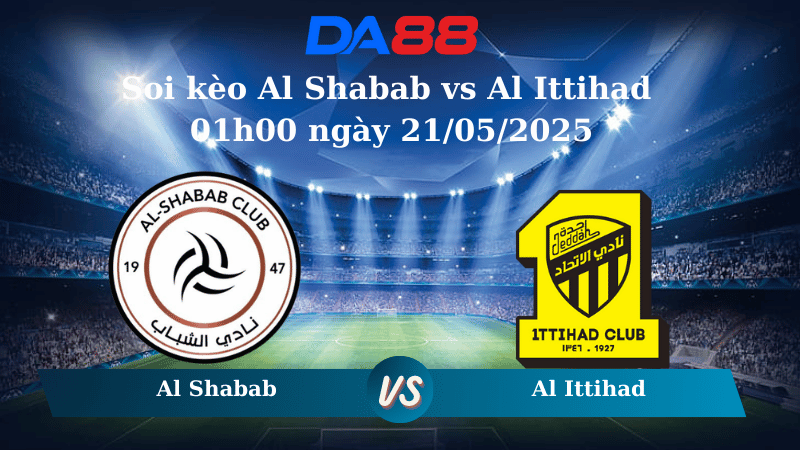 Nhận định soi kèo Al Shabab vs Al Ittihad 01h00 ngày 21/05/2025 - Saudi Pro League DA88