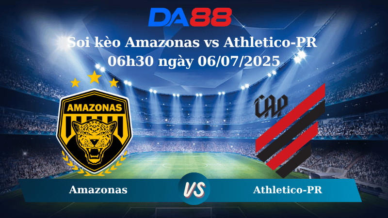 Nhận định soi kèo Amazonas vs Athletico-PR 06h30 ngày 06/07/2025 - Hạng 2 Brazil  DA88