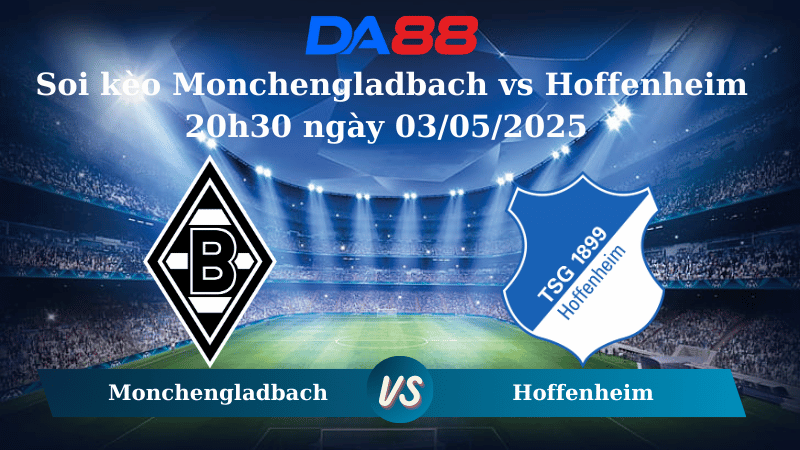 Nhận định soi kèo Monchengladbach vs Hoffenheim 20h30 ngày 03/05/2025 - Bundesliga  DA88
