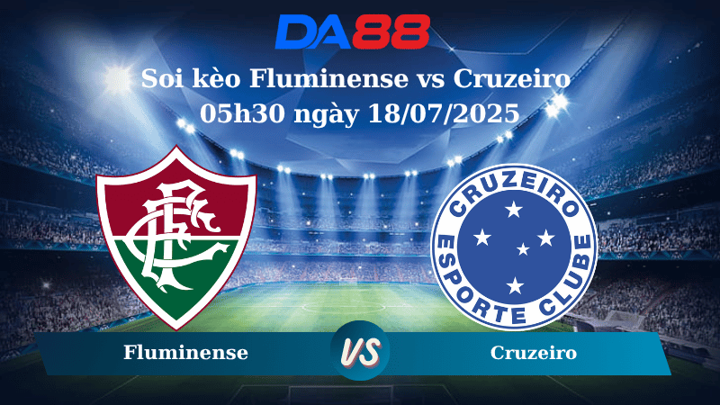 Nhận định soi kèo Fluminense vs Cruzeiro 05h30 ngày 18/07/2025 – VĐQG Brazil DA88