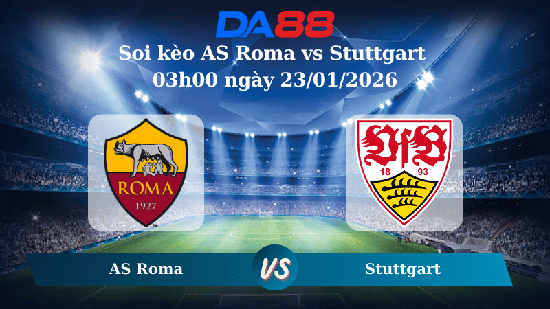 Nhận định soi kèo AS Roma vs Stuttgart 03h00 ngày 23/01/2026 – Europa League DA88