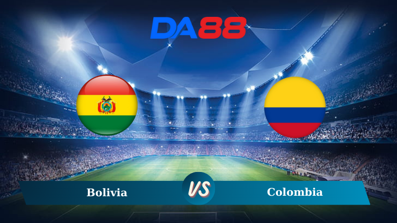 Nhận định soi kèo Bolivia vs Colombia 03h00 ngày 11/10/2024 – Vòng loại World Cup 2026 DA88