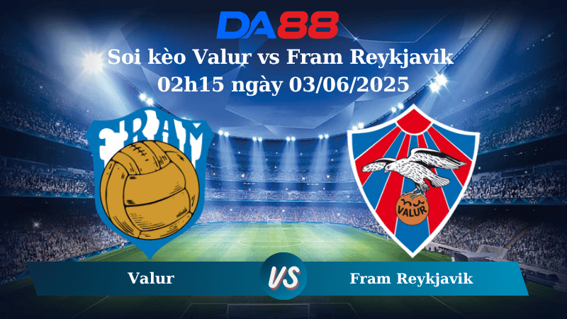 Nhận định soi kèo Valur vs Fram Reykjavik 02h15 ngày 03/06/2025 - VĐQG Iceland DA88