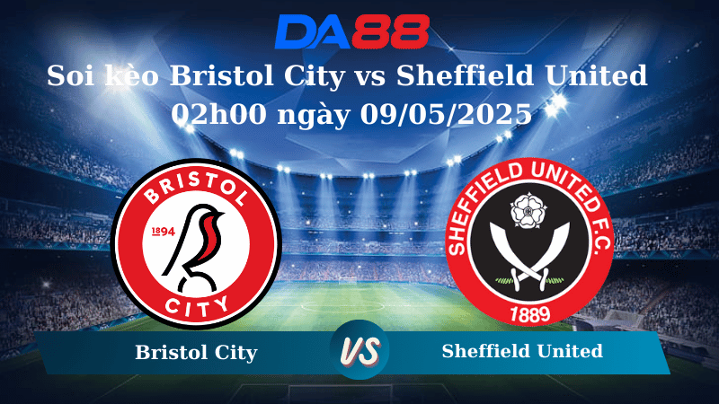 Nhận định soi kèo Bristol City vs Sheffield United 02h00 ngày 09/05/2025 - Playoffs Championship DA88
