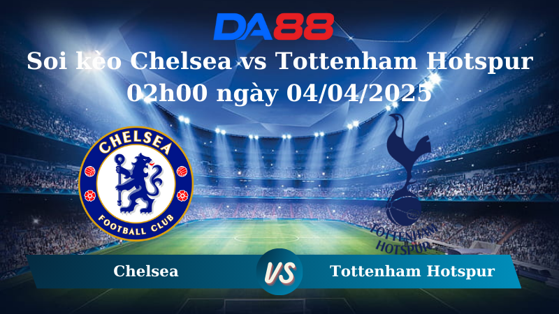 Nhận định soi kèo Chelsea vs Tottenham Hotspur 02h00 ngày 04/04/2025 - Ngoại hạng Anh  DA88