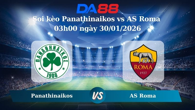Nhận định soi kèo Panathinaikos vs AS Roma 03h00 ngày 30/01/2026 – Europa League  DA88