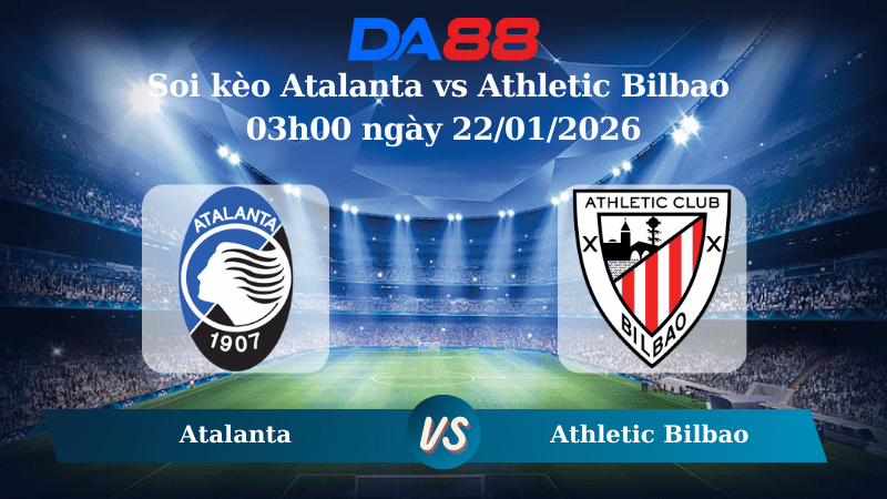 Nhận định soi kèo Atalanta vs Athletic Bilbao 03h00 ngày 22/01/2026 – Champions League DA88