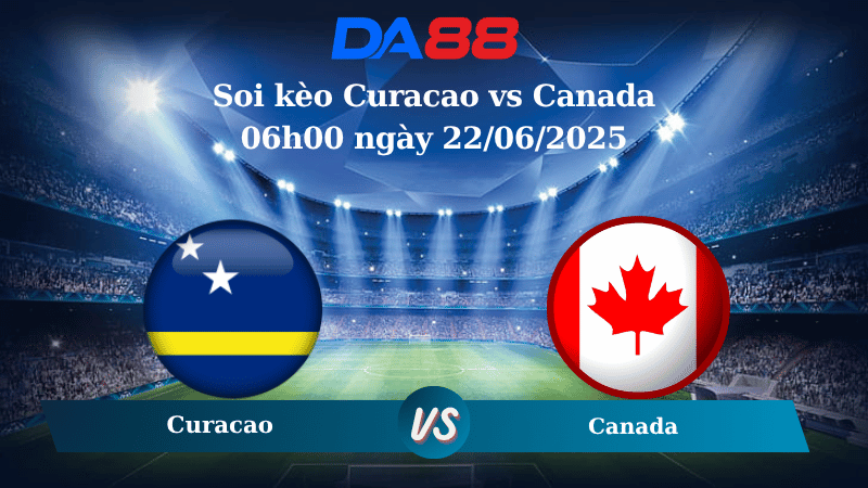 Nhận định soi kèo Curacao vs Canada 06h00 ngày 22/06/2025 - Concacaf Gold Cup DA88