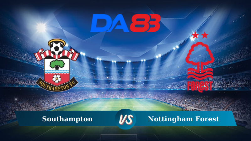 Nhận định soi kèo Southampton vs Nottingham Forest 21h00 ngày 24/08/2024 – Ngoại hạng Anh DA88